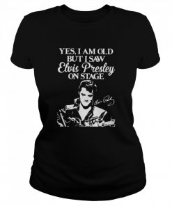 Yes I Am Old But I Saw Elvis Presley On Stage  Classic Women's T-shirt