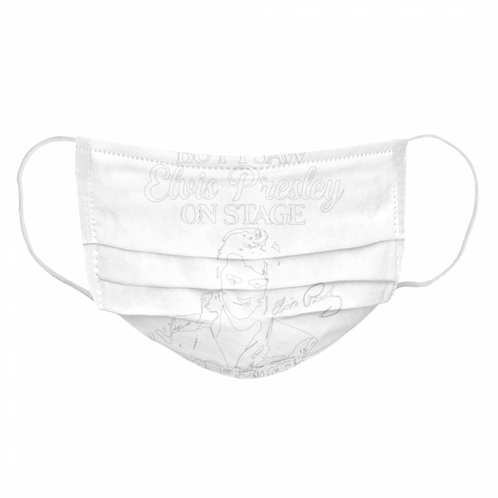 Yes I Am Old But I Saw Elvis Presley On Stage Cloth Face Mask