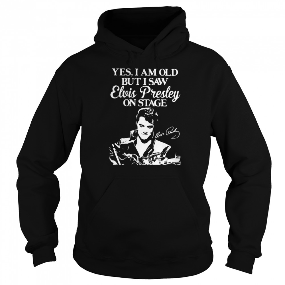 Yes I Am Old But I Saw Elvis Presley On Stage Unisex Hoodie