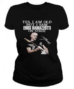 Yes I Am Old But I Saw Eros Ramazzotti On Stage Signature  Classic Women's T-shirt