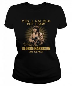 Yes I Am Old But I Saw George Harrison On Stage Signature  Classic Women's T-shirt