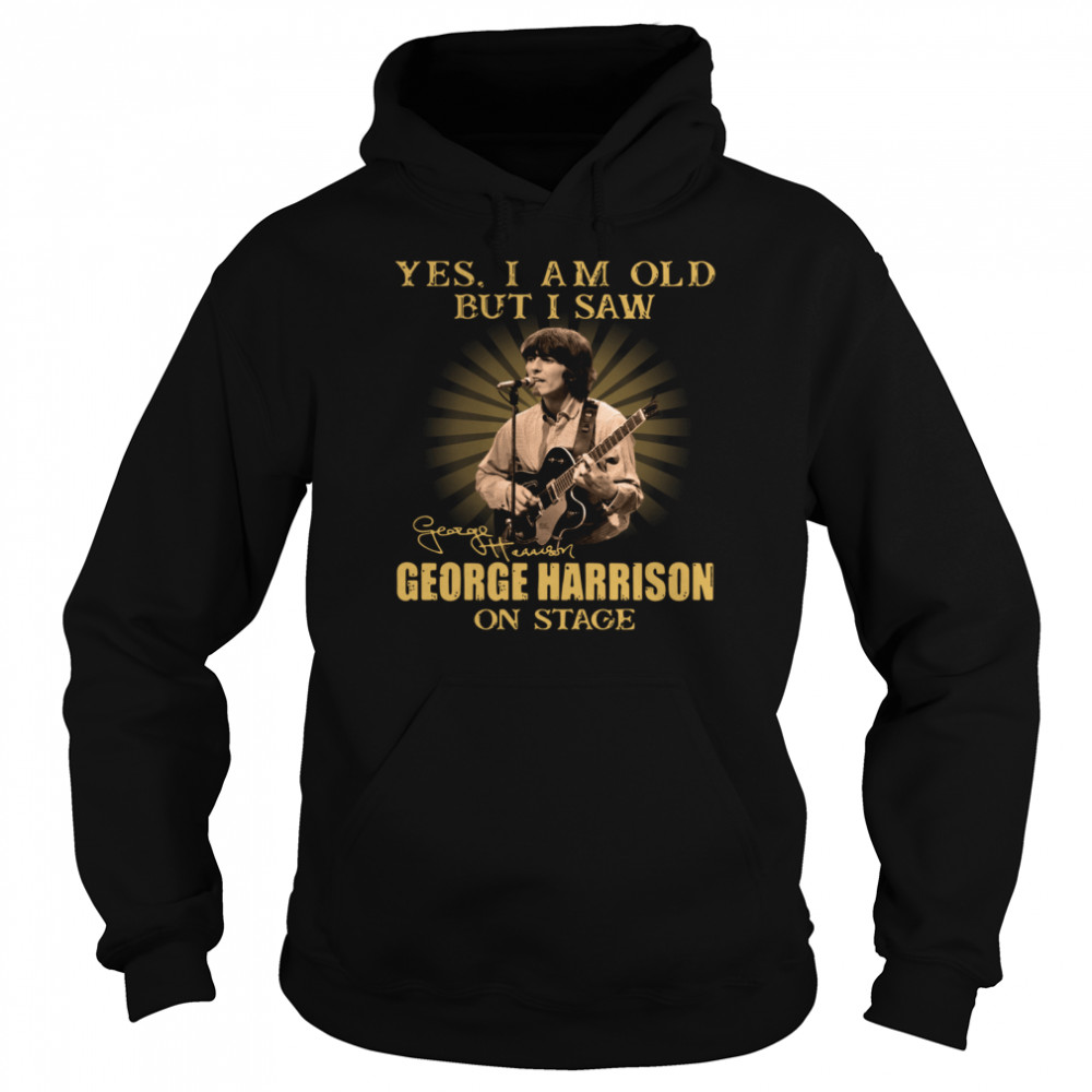 Yes I Am Old But I Saw George Harrison On Stage Signature Unisex Hoodie