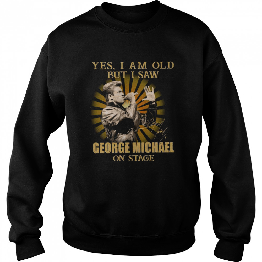 Yes I Am Old But I Saw George Michael On Stage Signature Unisex Sweatshirt