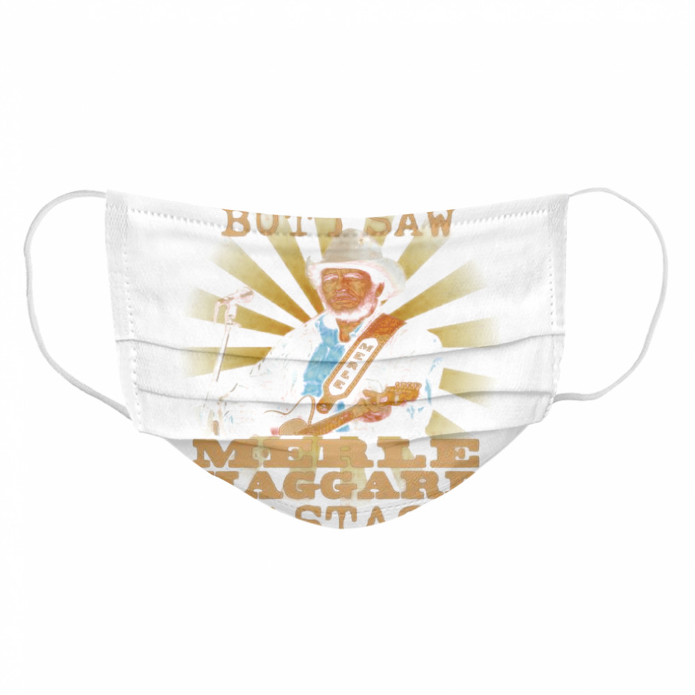 Yes I Am Old But I Saw Merle Haggard On Stage Cloth Face Mask