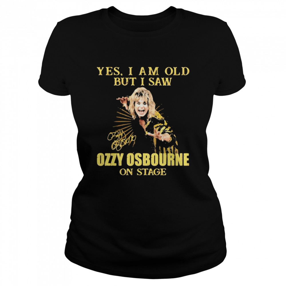 Yes I Am Old But I Saw Ozzy Osbourne On Stage Signature  Classic Women's T-shirt