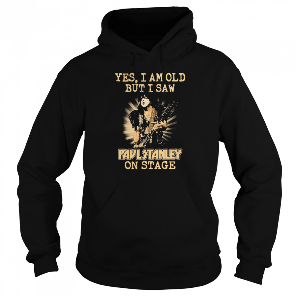 Yes I Am Old But I Saw Paul Stanley On Stage Unisex Hoodie