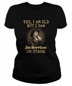 Yes I am old but I saw Jim Morrison on stage  Classic Women's T-shirt
