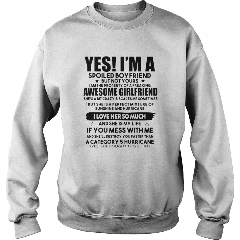 Yes I’m A Spoiled Boyfriend But Not Your Awesome Girlfriend I Love Her So Much Unisex Sweatshirt