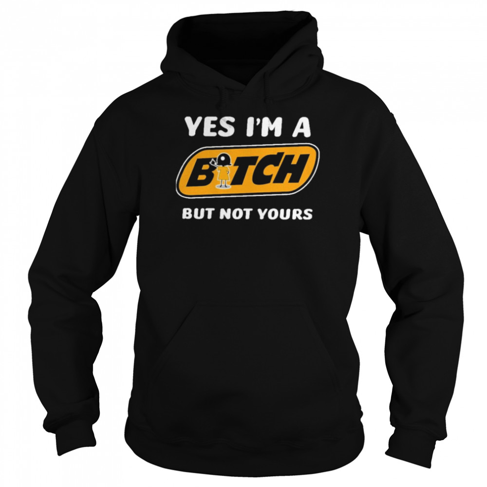 Yes i’m a bitch but not yours Unisex Hoodie