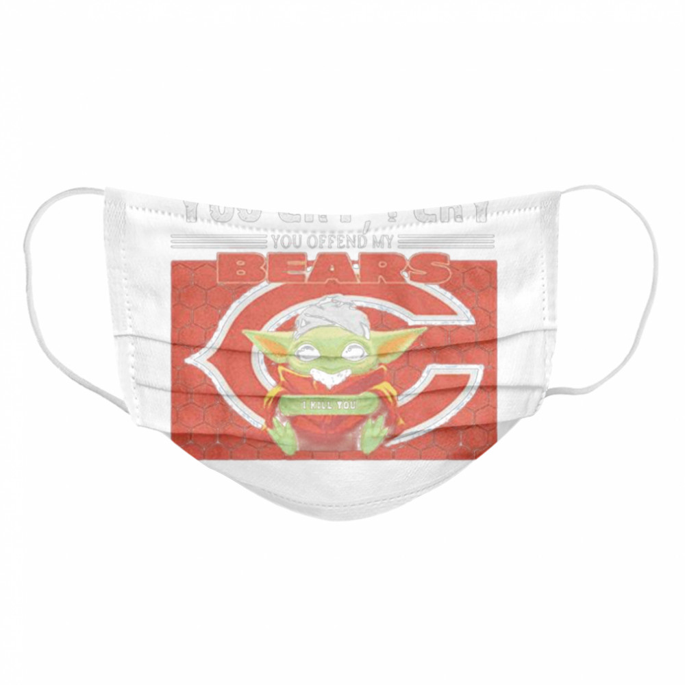 You Laugh I Laugh You Cry I Cry Baby Yoda Chicago Baby Yoda Cloth Face Mask