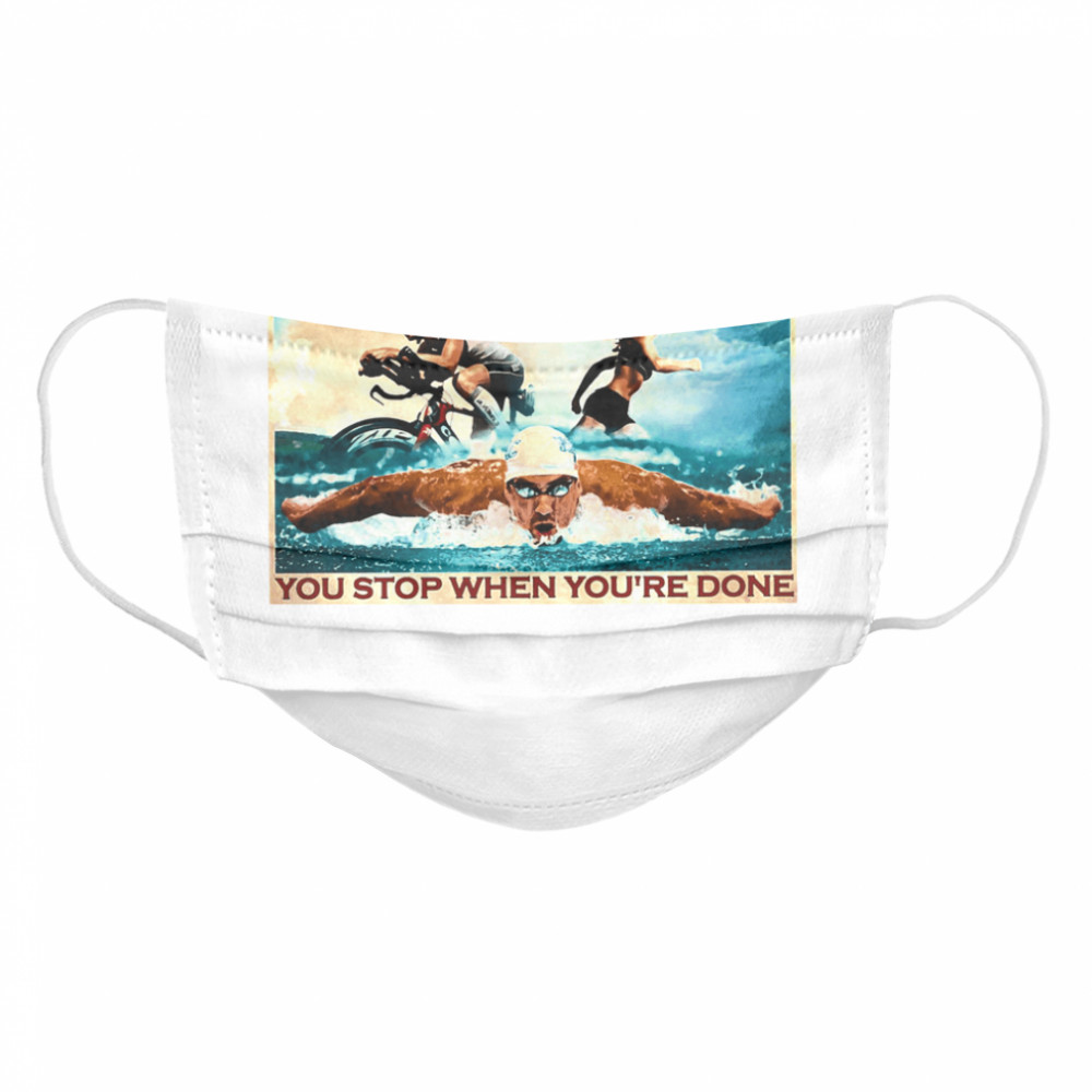 You dont stop when youre tired you stop when youre done Cloth Face Mask