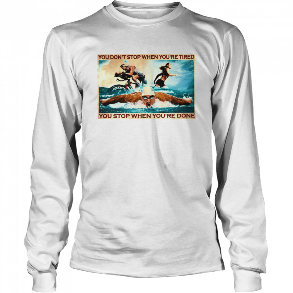 You dont stop when youre tired you stop when youre done Long Sleeved T-shirt