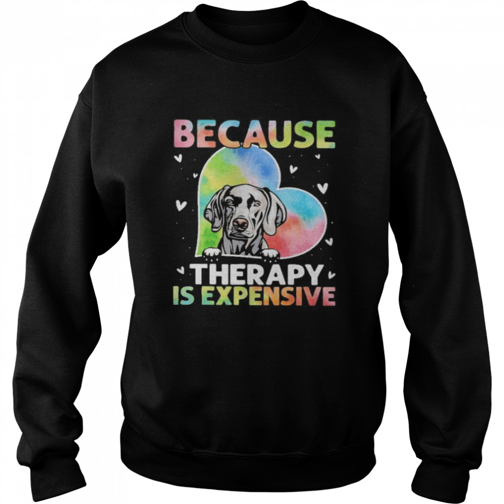 because therapy is expensive heart Unisex Sweatshirt
