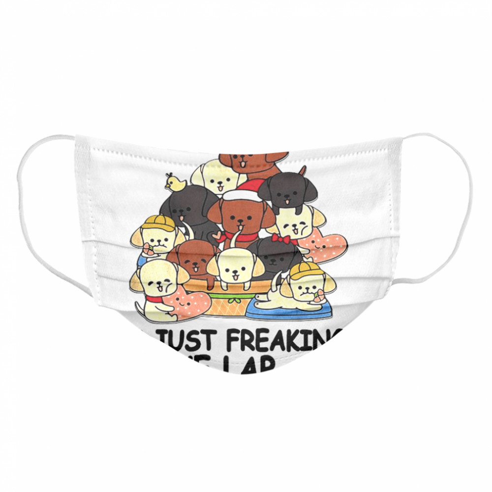 dogs i just freaking love lab ok Cloth Face Mask