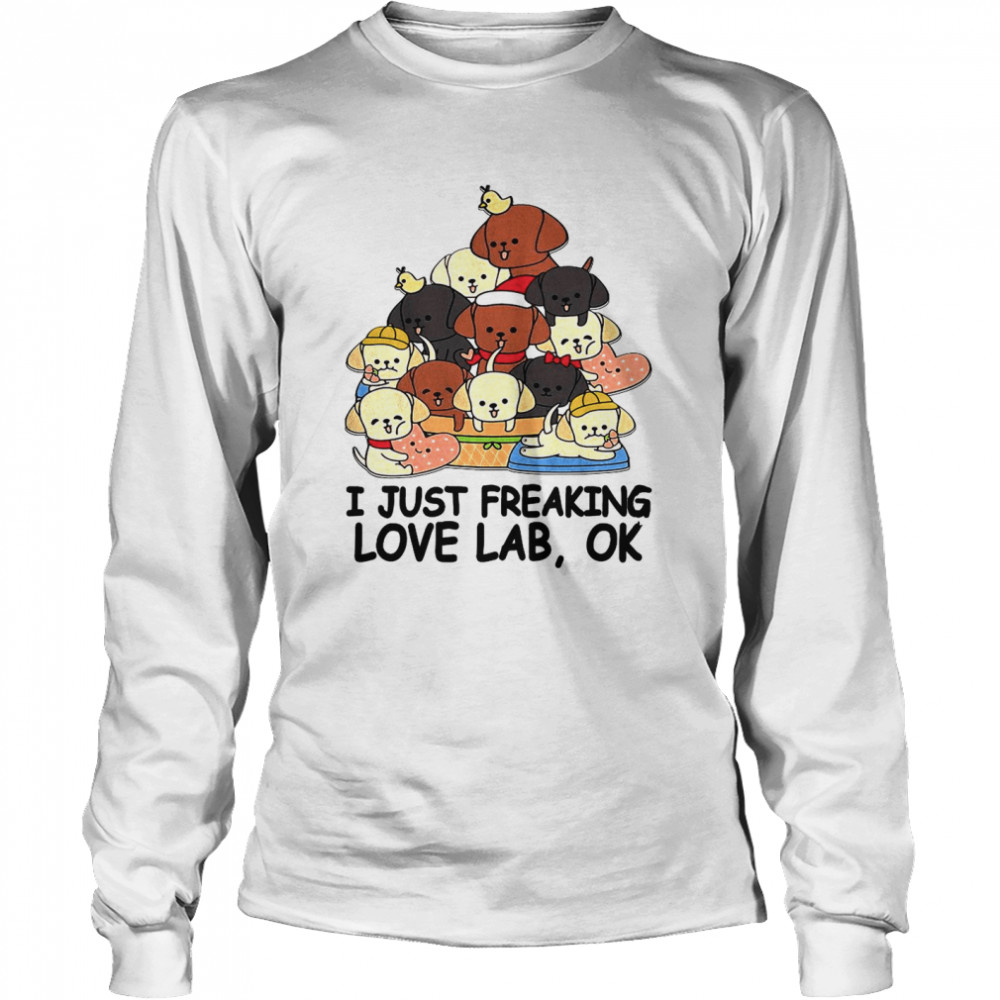 dogs i just freaking love lab ok Long Sleeved T-shirt