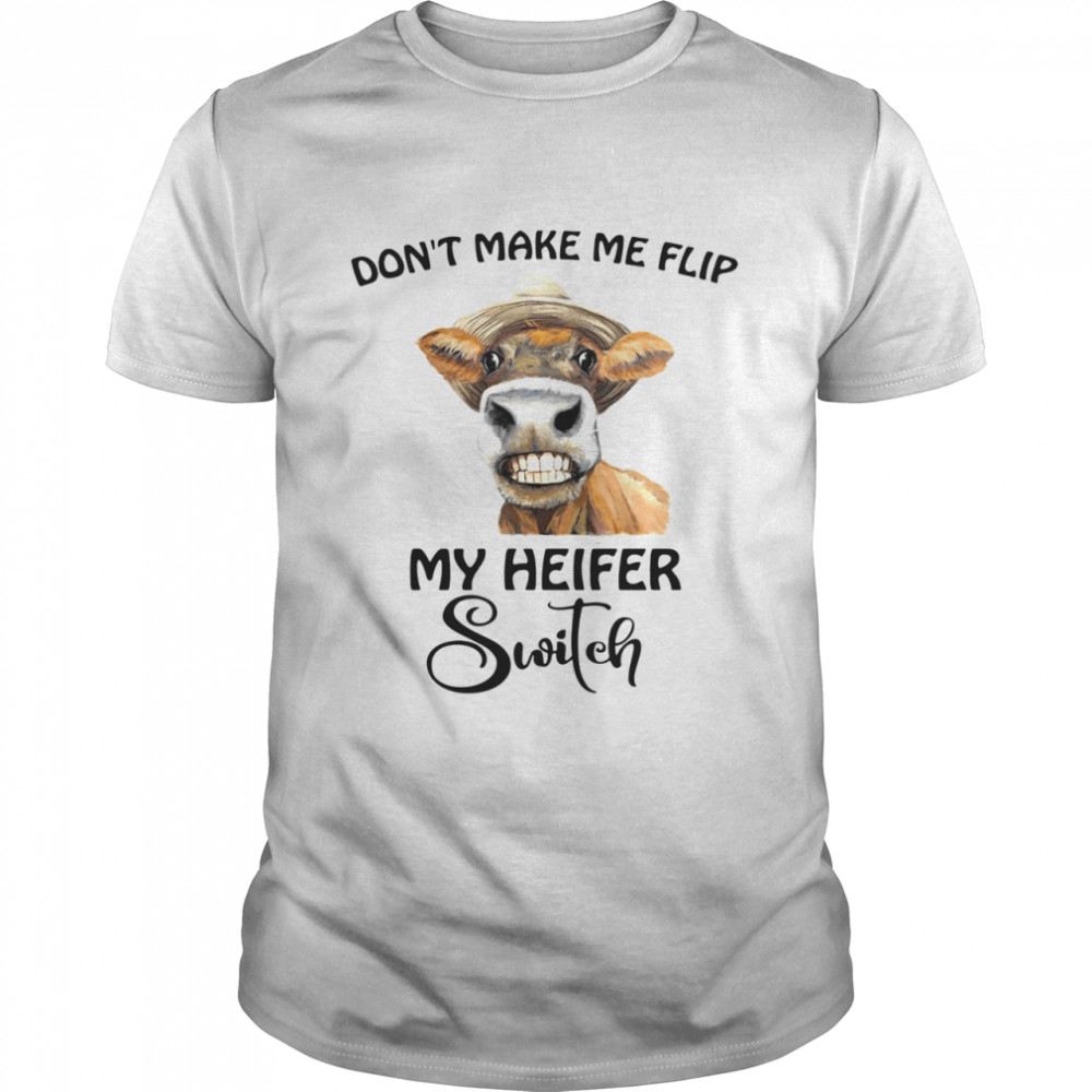 don’t make Me flip my heifer switch Classic Men's T-shirt