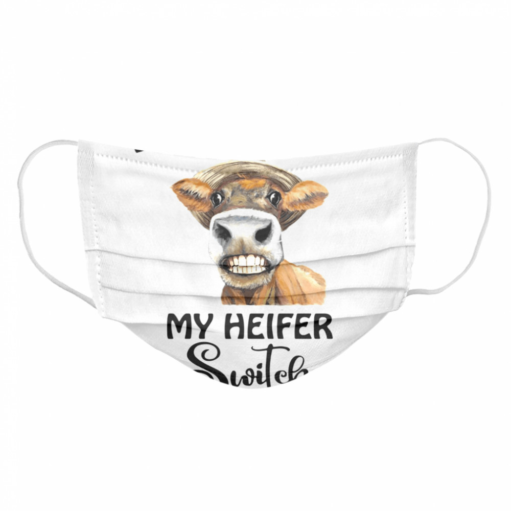 don’t make Me flip my heifer switch Cloth Face Mask