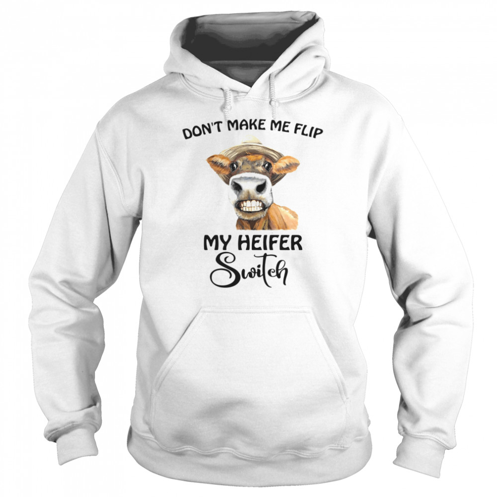 don’t make Me flip my heifer switch Unisex Hoodie