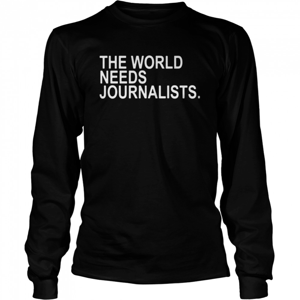 the world needs journalists Long Sleeved T-shirt