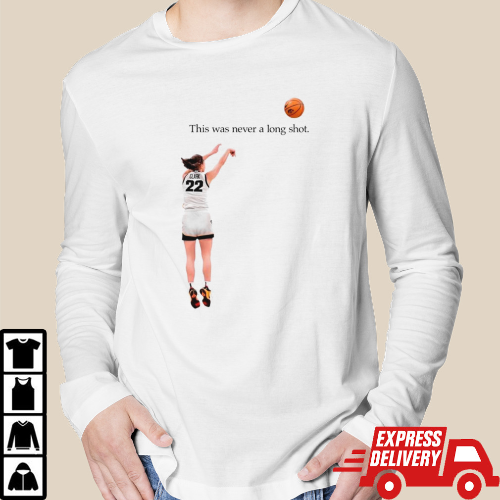Caitlin Clark Iowa Hawkeyes this was never a long shot shirt