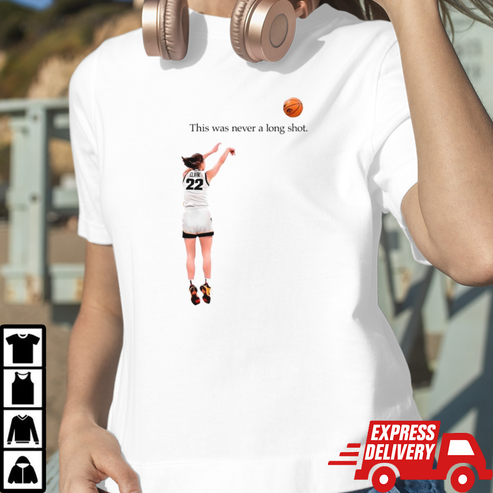 Caitlin Clark Iowa Hawkeyes this was never a long shot shirt