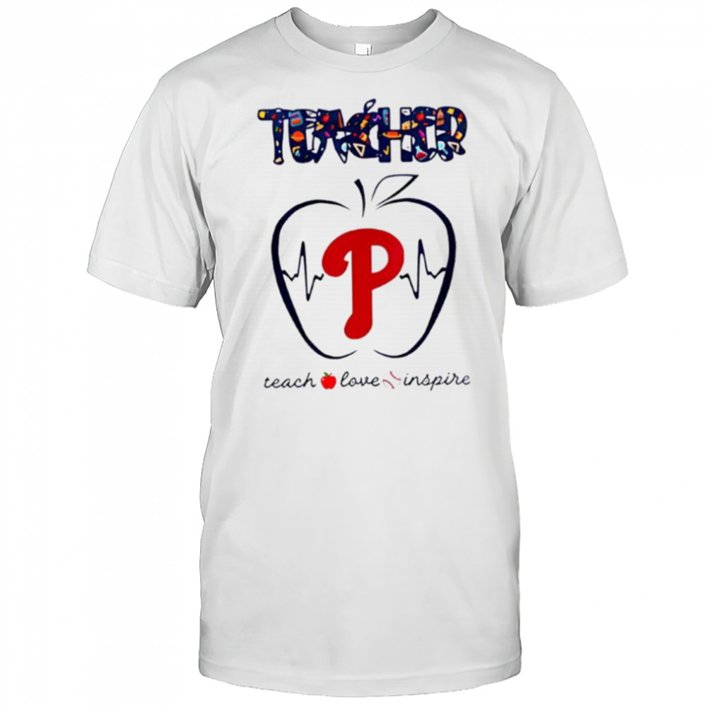 Philadelphia Phillies teacher teach love inspire 2025 shirt