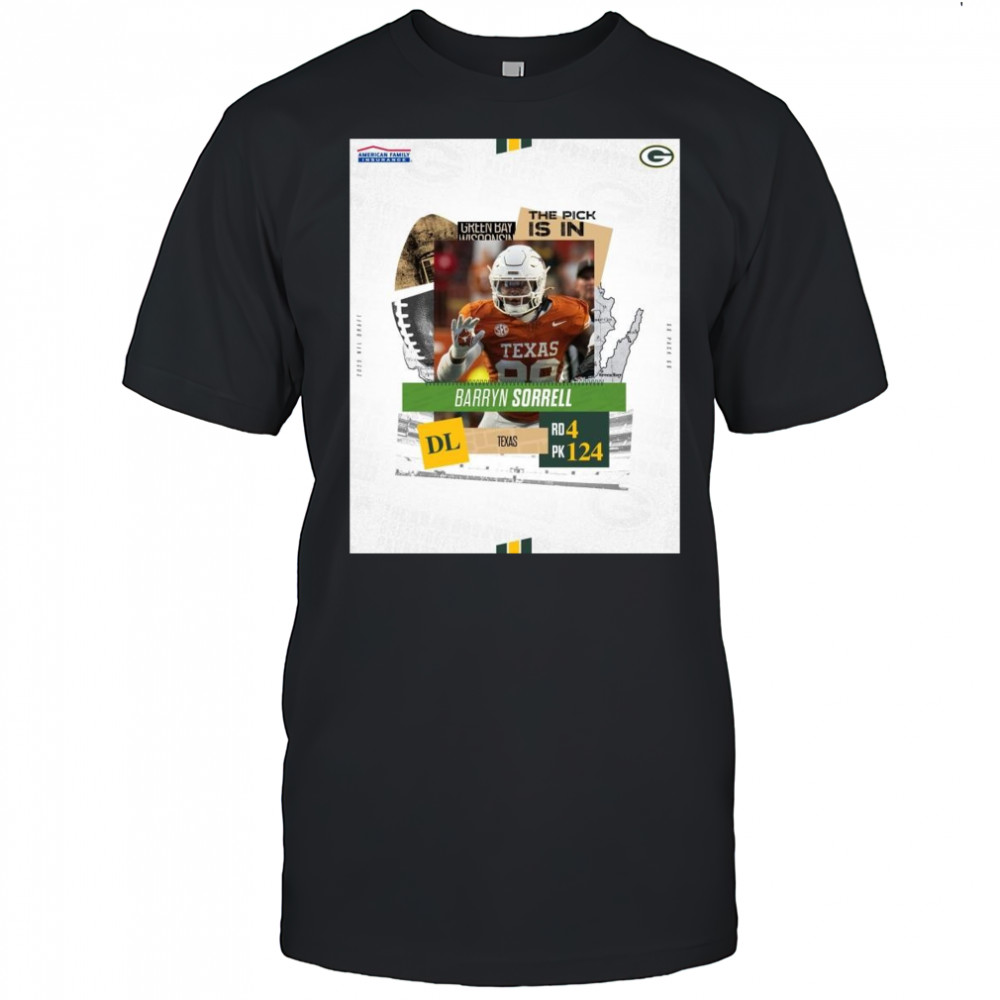 Poster Green Bay Packers The Pick Is In Texas DL Barryn Sorrell Round 4 Pick 124 2025 NFL Draft t-shirt