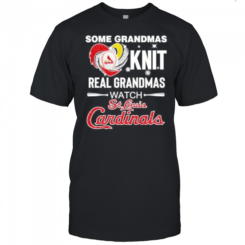 Some grandmas knit real women grandmas watch St Louis Cardinals shirt