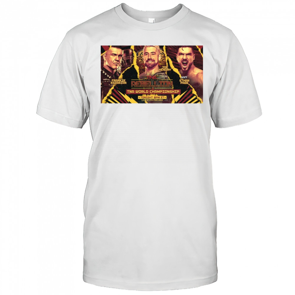 TNA Wrestling Rebellion World Championship Frankie Kazarian Vs Joe Hendry Vs NXT Ethan Page Poster t-shirt