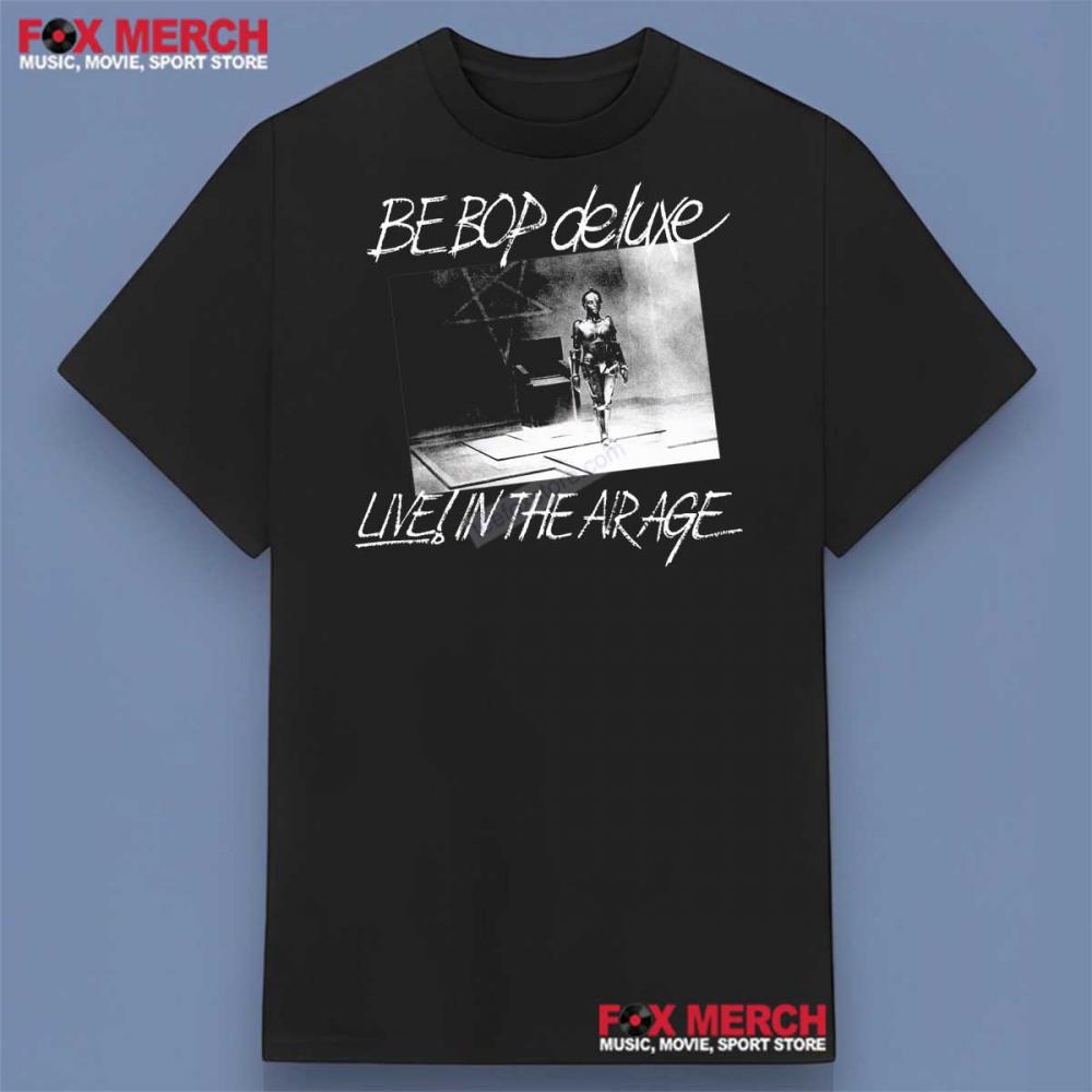 Be Bop Deluxe Live In The Air Age Shirt