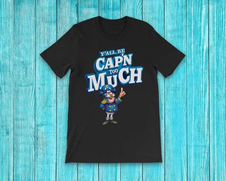 Cap'n Crunch Parody T-Shirt Y'all Be Cap'n Too Much