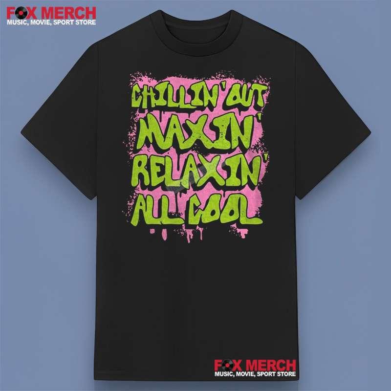 Chillin Out Maxin Relaxin All Cool Unisex T-Shirt