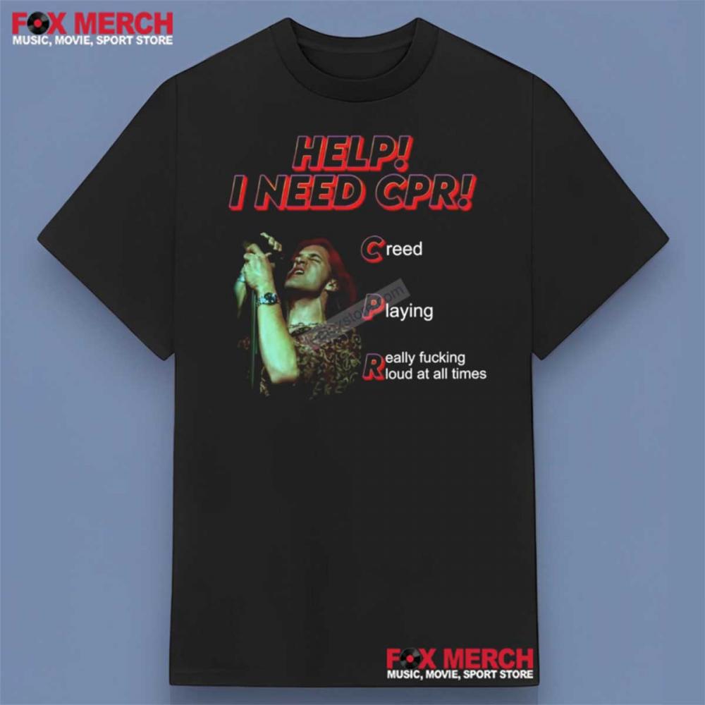 Creed Band Help I Need CPR Shirt