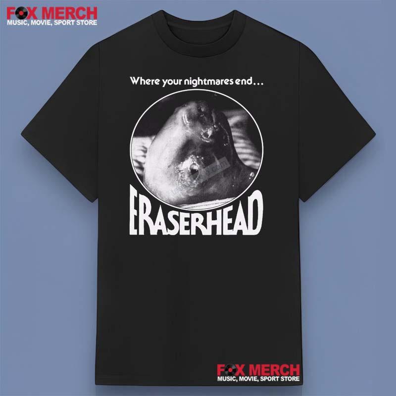 Eraserhead Baby - Where your nightmares end Shirt