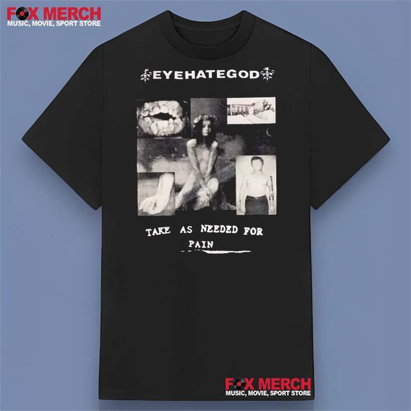 EyeHateGod Take As Needed for Pain Shirt