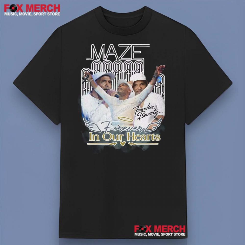 Frankie Beverly Maze Forever In Our Hearts Shirt