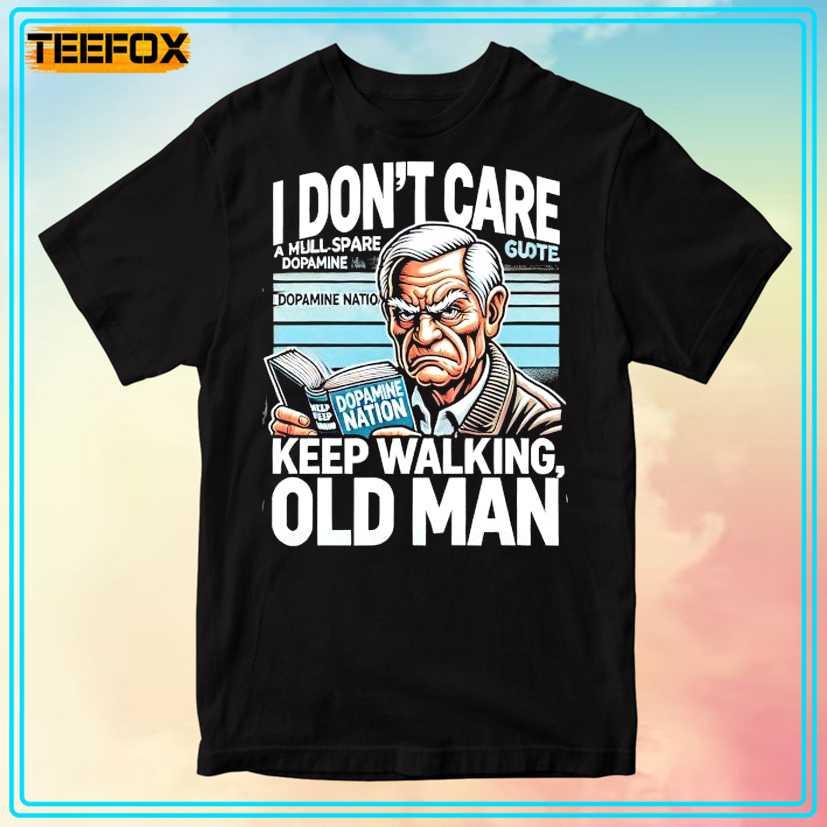 I Don't Care A Mull Spare Dopamine Keep Walking Old Man Unisex T-Shirt