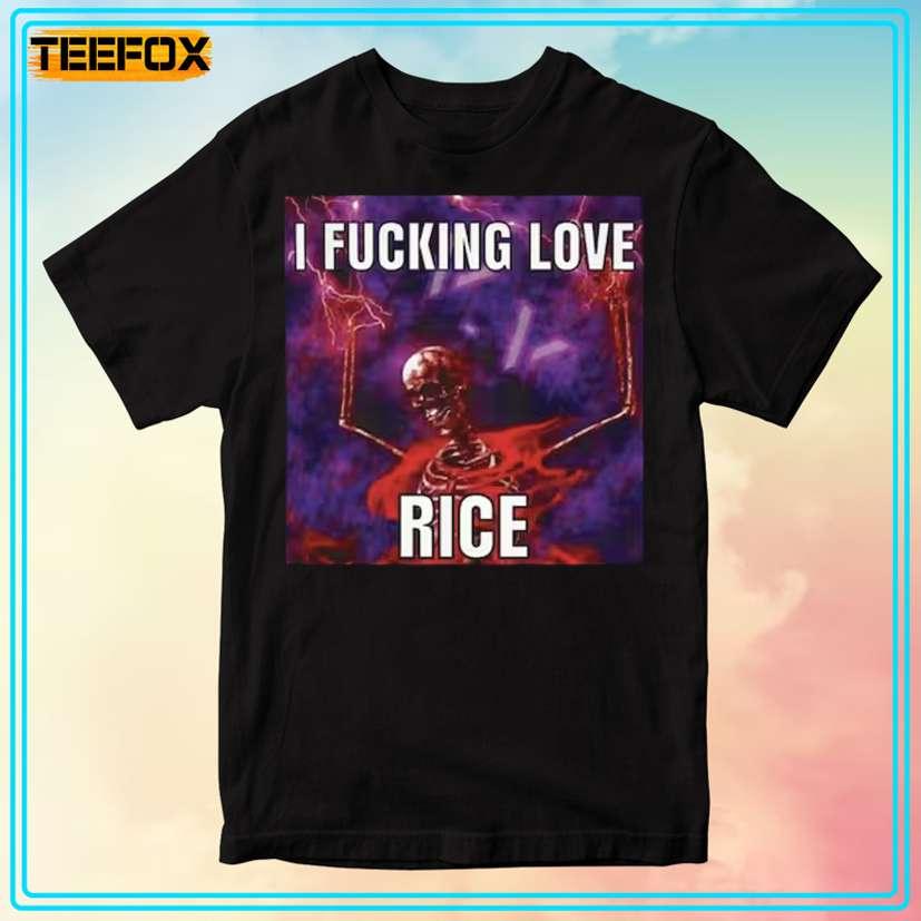 I Fucking Love Rice Meme Unisex T-Shirt