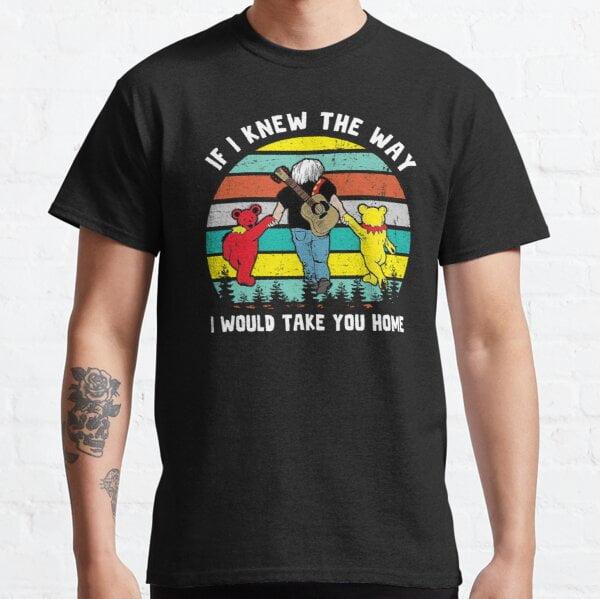 If I Knew The Way I Will Take You Grateful Dead T-Shirt