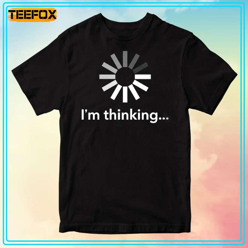 I'm Thinking Unisex T-Shirt