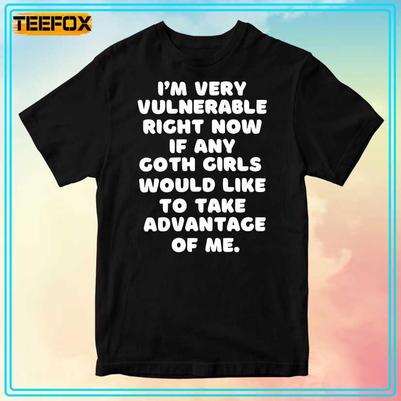 I'm Very Vulnerable Right Now Goth Girl Unisex T-Shirt