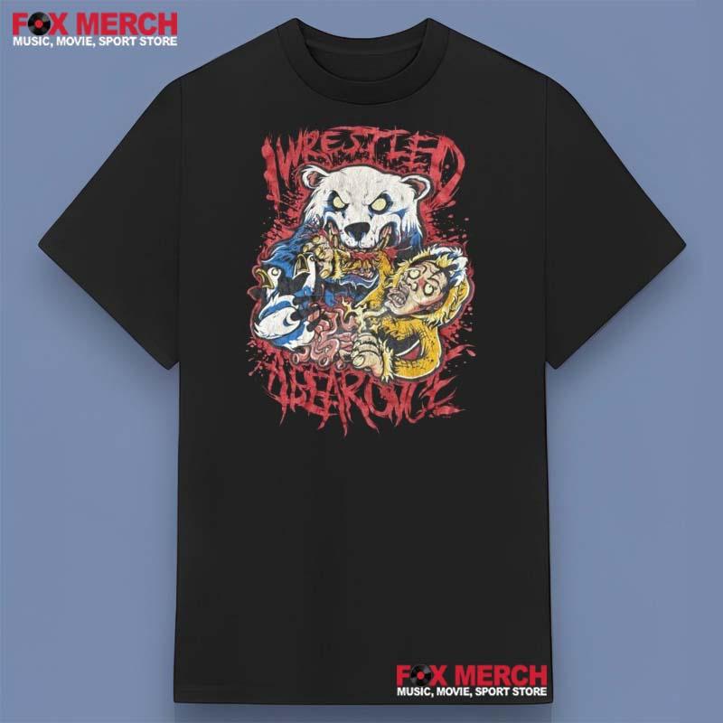Iwrestledabearonce Band Shirt