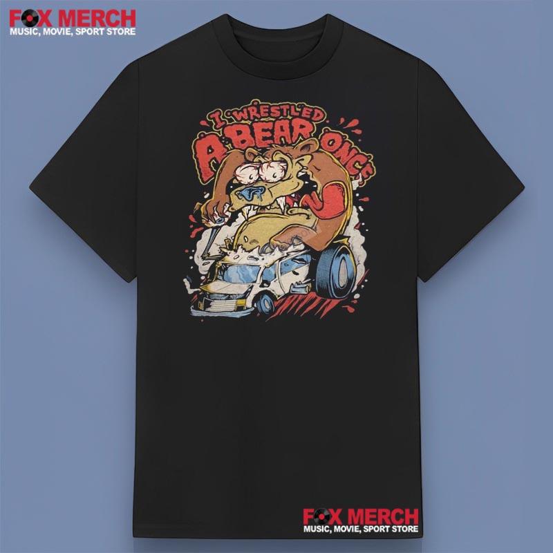 Iwrestledabearonce I Wrestled A Bear Once Shirt