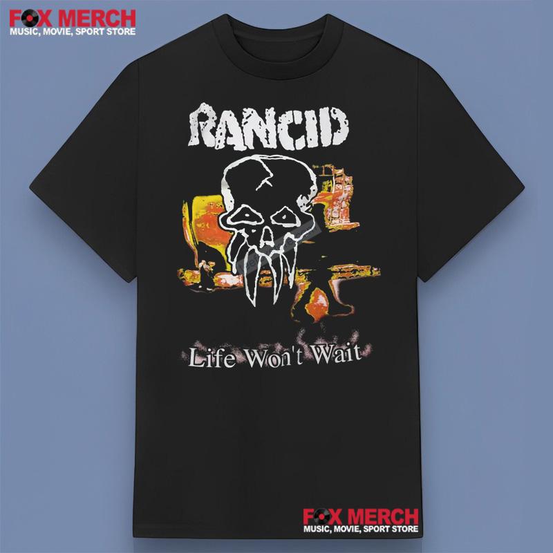 Life Won't Wait Rancid Shirt