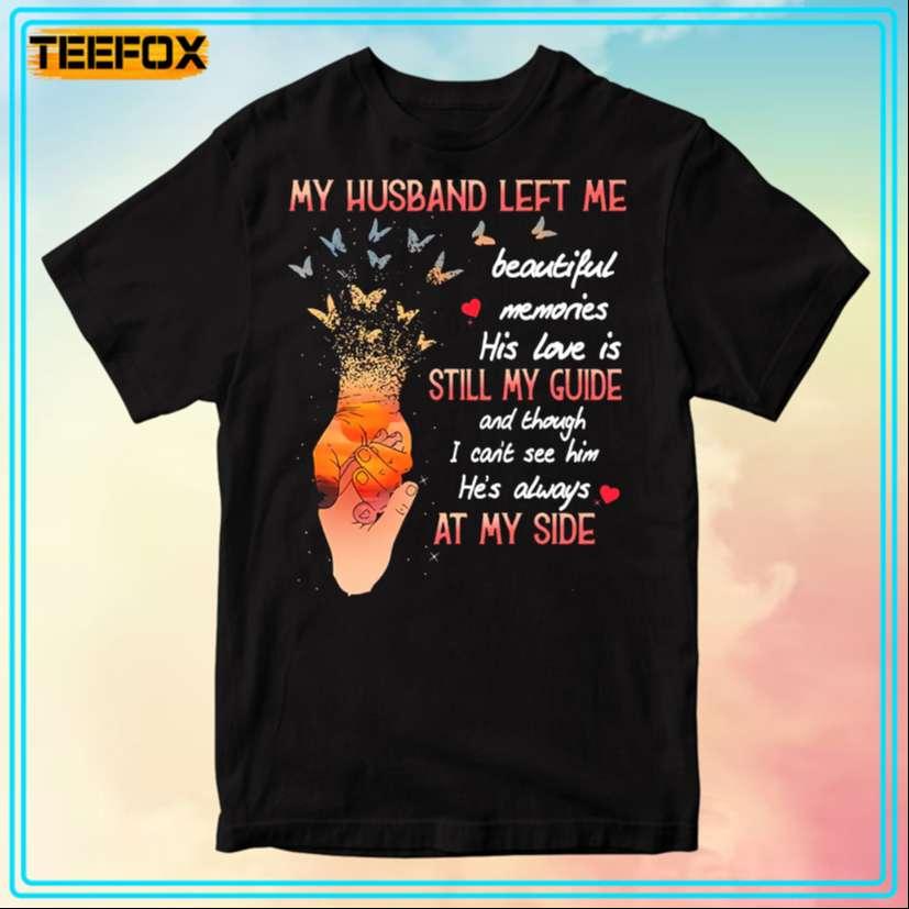 My Husband Left Me Beautiful Memories His Love Is Still T-Shirt