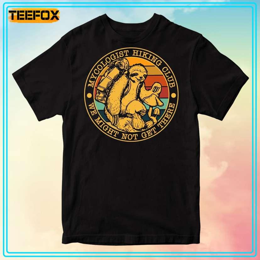Mycologist Hiking Club We Might Not Get There Sloth T-Shirt