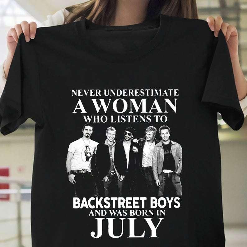 Never Underestimate A Woman Who Listens to Backstreet Boys and was Born in July Unisex T-Shirt