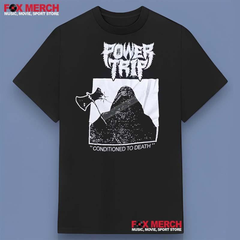 Power Trip Conditioned To Death Shirt