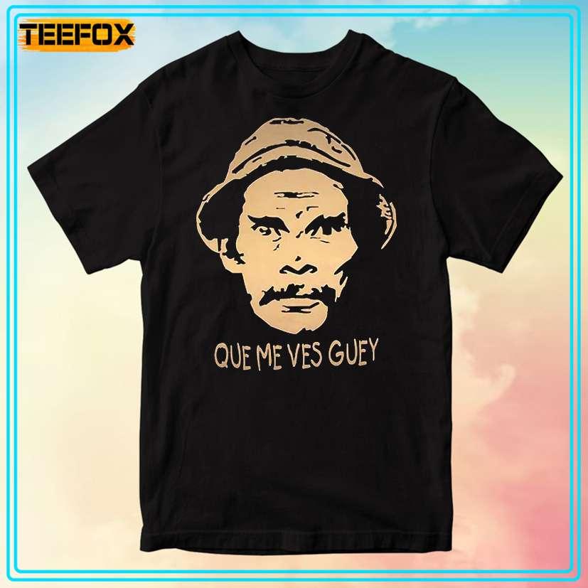 Que Me Ves Guey Unisex T-Shirt