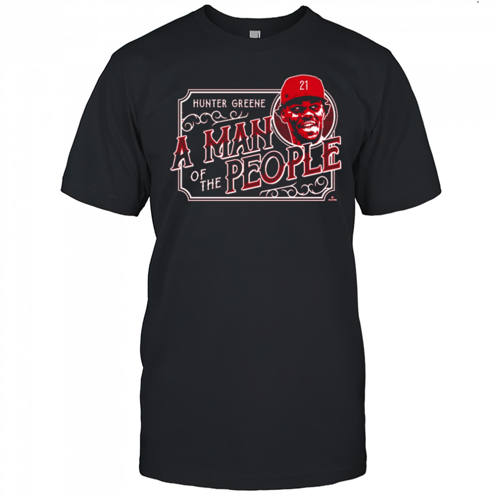 A Man of the People Hunter Greene Cincinnati Reds MLB t-shirt